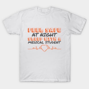 Feel Safe At Night Sleep With A Medical Student - Medical Student in Medschool T-Shirt